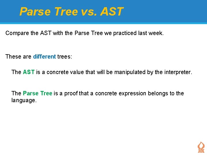 Parse Tree vs. AST Compare the AST with the Parse Tree we practiced last