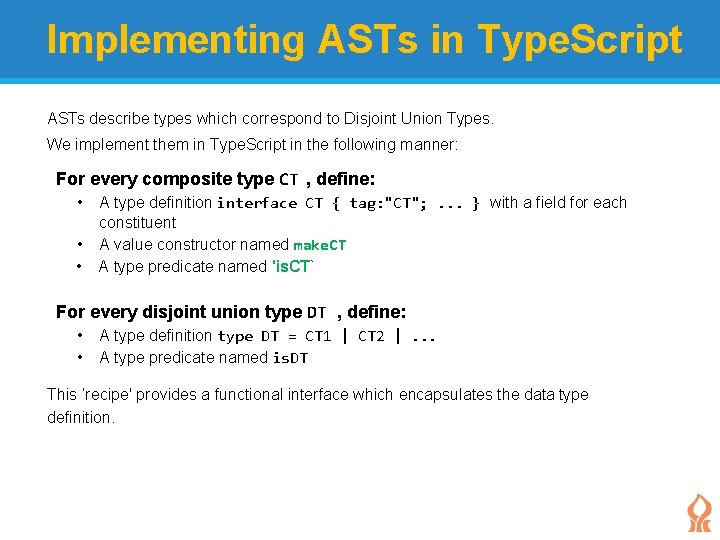 Implementing ASTs in Type. Script ASTs describe types which correspond to Disjoint Union Types. Implementing ASTs in Type. Script ASTs describe types which correspond to Disjoint Union Types.