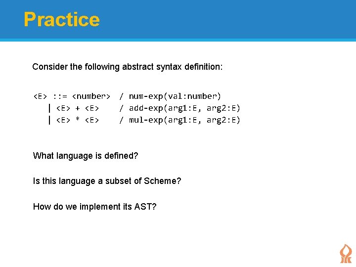 Practice Consider the following abstract syntax definition: <E> : : = <number> / num-exp(val: