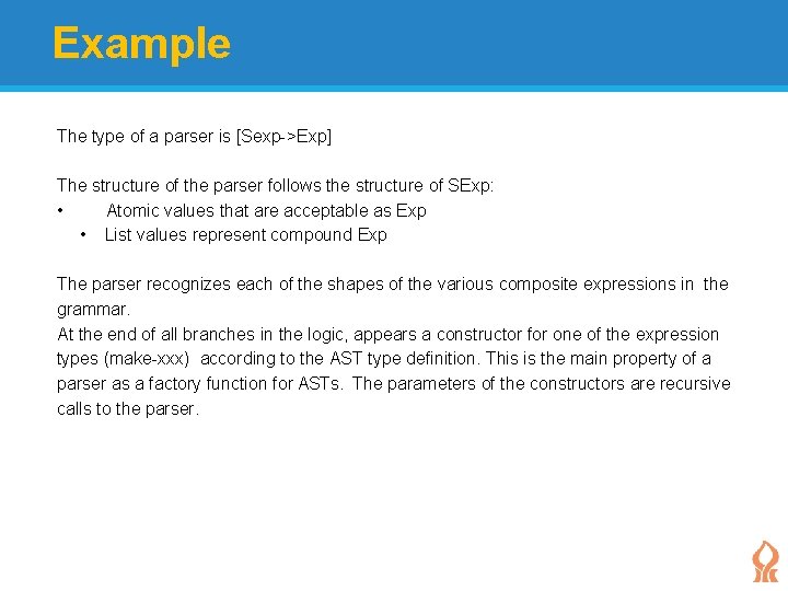 Example The type of a parser is [Sexp->Exp] The structure of the parser follows