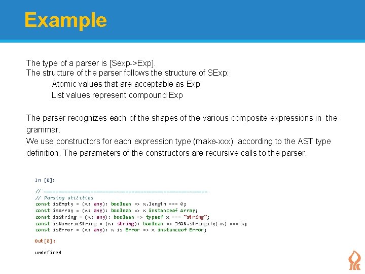 Example The type of a parser is [Sexp->Exp]. The structure of the parser follows