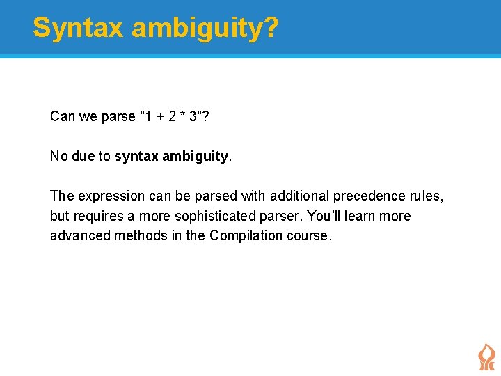 Syntax ambiguity? Can we parse "1 + 2 * 3"? No due to syntax Syntax ambiguity? Can we parse "1 + 2 * 3"? No due to syntax