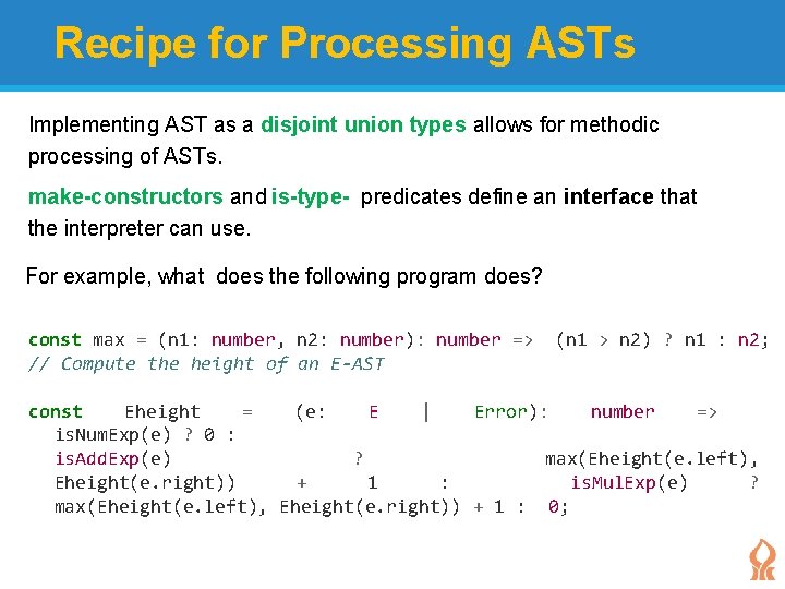 Recipe for Processing ASTs Implementing AST as a disjoint union types allows for methodic