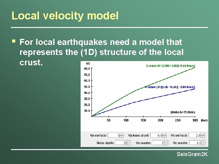 Local velocity model § For local earthquakes need a model that represents the (1