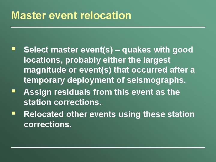 Master event relocation § § § Select master event(s) – quakes with good locations,
