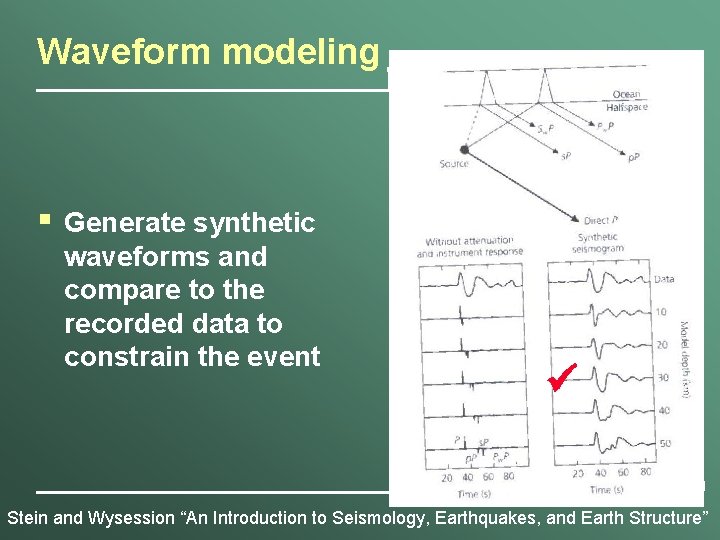 Waveform modeling § Generate synthetic waveforms and compare to the recorded data to constrain