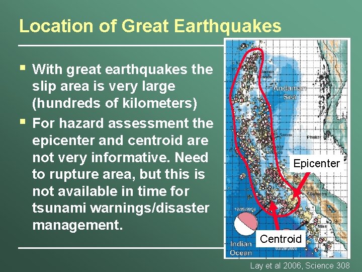 Location of Great Earthquakes § § With great earthquakes the slip area is very