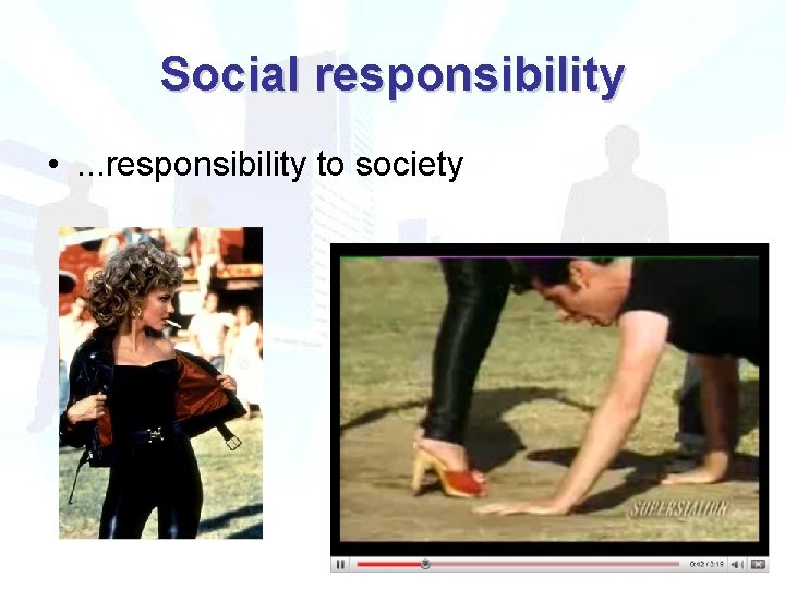 Social responsibility • . . . responsibility to society 