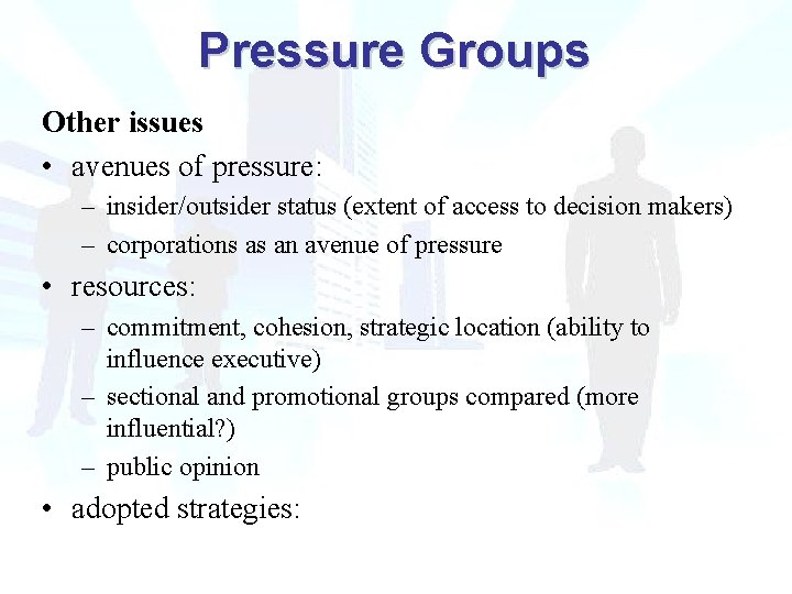 Pressure Groups Other issues • avenues of pressure: – insider/outsider status (extent of access