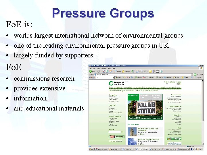 Fo. E is: Pressure Groups • worlds largest international network of environmental groups • Fo. E is: Pressure Groups • worlds largest international network of environmental groups •