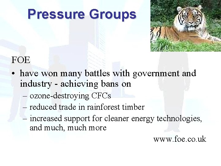 Pressure Groups FOE • have won many battles with government and industry - achieving