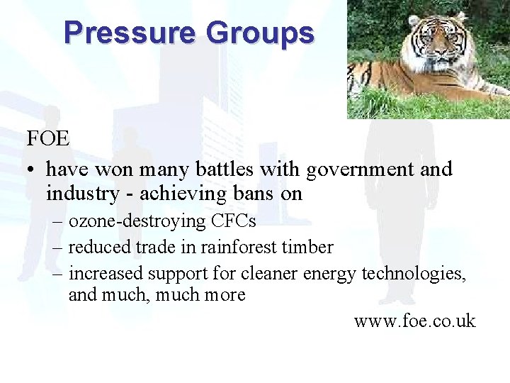 Pressure Groups FOE • have won many battles with government and industry - achieving Pressure Groups FOE • have won many battles with government and industry - achieving