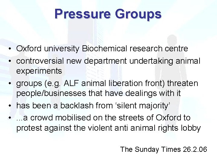 Pressure Groups • Oxford university Biochemical research centre • controversial new department undertaking animal