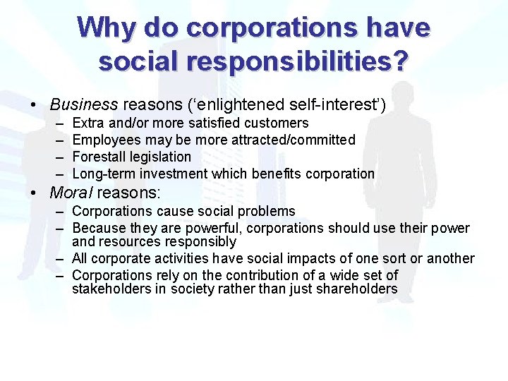 Why do corporations have social responsibilities? • Business reasons (‘enlightened self-interest’) – – Extra