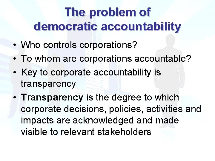 The problem of democratic accountability • Who controls corporations? • To whom are corporations