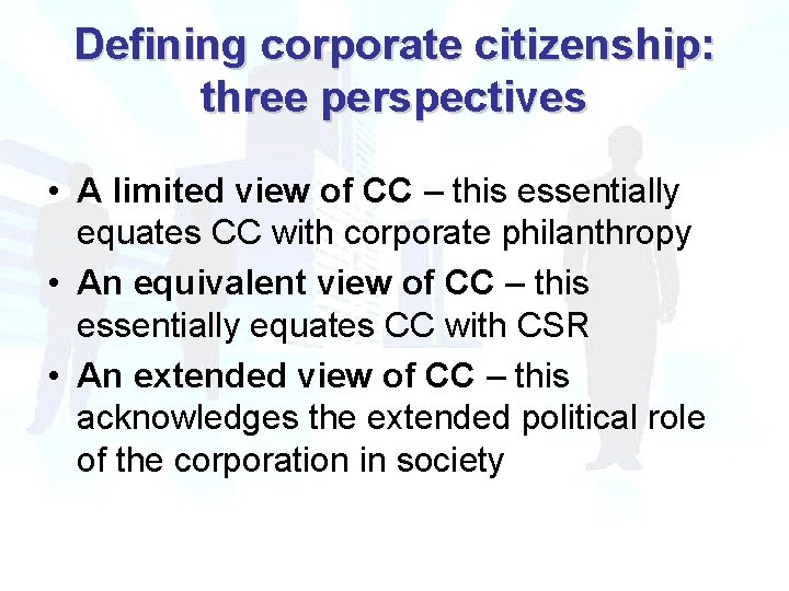Defining corporate citizenship: three perspectives • A limited view of CC – this essentially