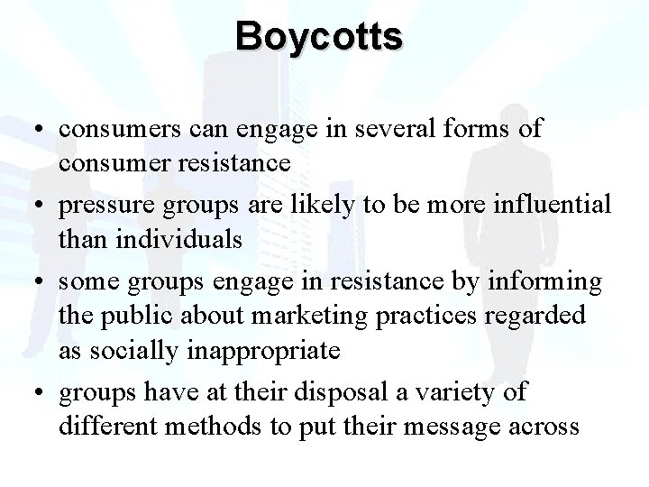 Boycotts • consumers can engage in several forms of consumer resistance • pressure groups