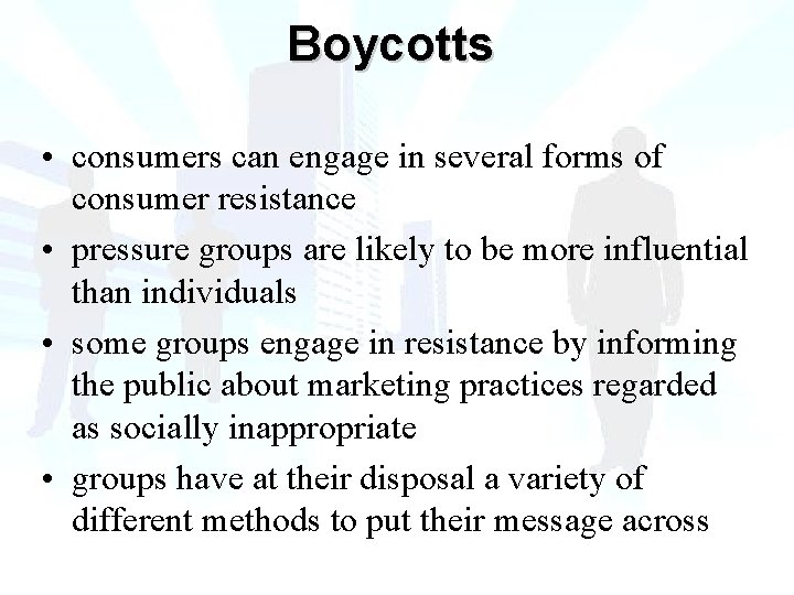Boycotts • consumers can engage in several forms of consumer resistance • pressure groups Boycotts • consumers can engage in several forms of consumer resistance • pressure groups