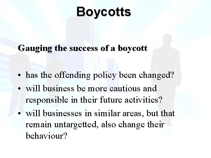 Boycotts Gauging the success of a boycott • has the offending policy been changed?