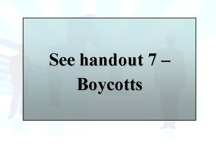 See handout 7 – Boycotts 