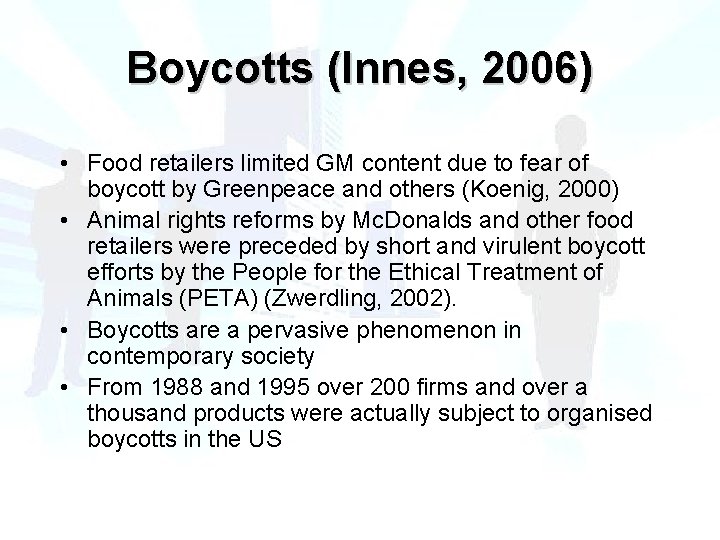 Boycotts (Innes, 2006) • Food retailers limited GM content due to fear of boycott