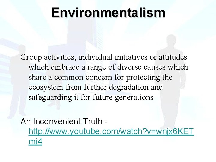 Environmentalism Group activities, individual initiatives or attitudes which embrace a range of diverse causes