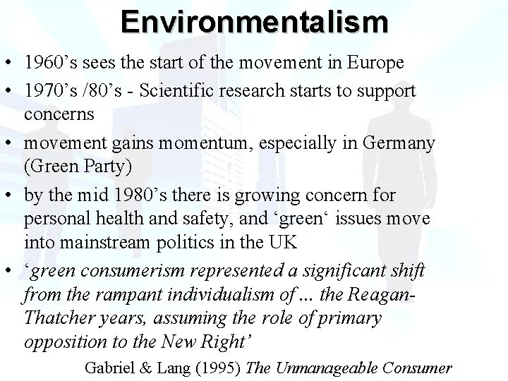 Environmentalism • 1960’s sees the start of the movement in Europe • 1970’s /80’s