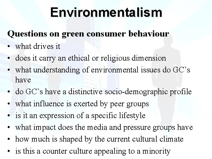 Environmentalism Questions on green consumer behaviour • what drives it • does it carry