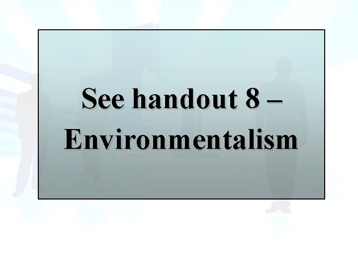 See handout 8 – Environmentalism 