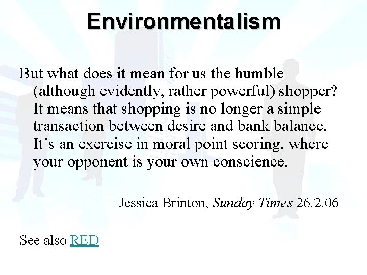 Environmentalism But what does it mean for us the humble (although evidently, rather powerful)