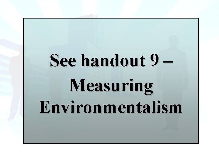 See handout 9 – Measuring Environmentalism 