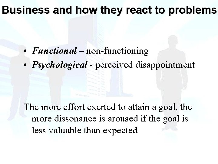 Business and how they react to problems • Functional – non-functioning • Psychological -