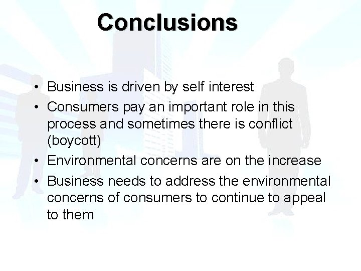 Conclusions • Business is driven by self interest • Consumers pay an important role