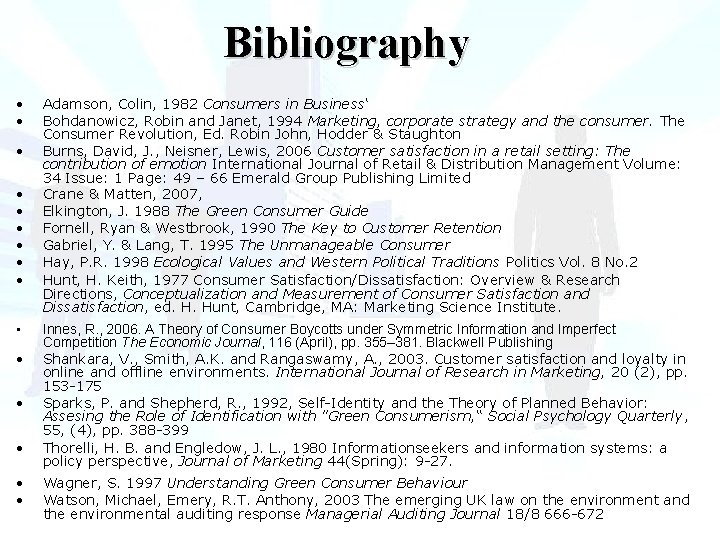 Bibliography • • • • Adamson, Colin, 1982 Consumers in Business‘ Bohdanowicz, Robin and