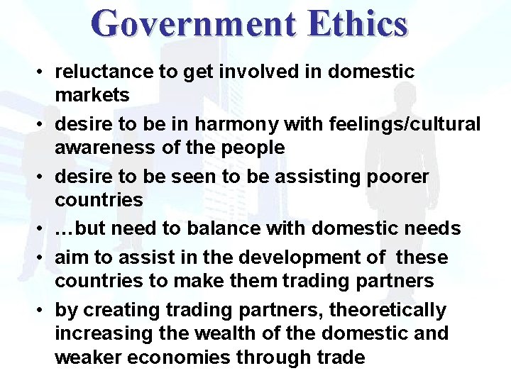 Government Ethics • reluctance to get involved in domestic markets • desire to be