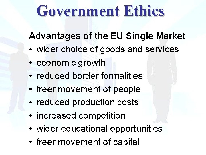 Government Ethics Advantages of the EU Single Market • wider choice of goods and