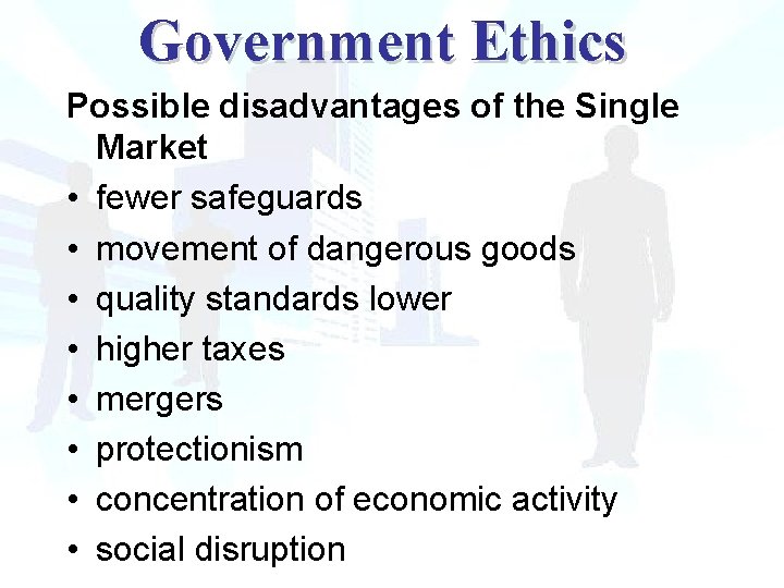 Government Ethics Possible disadvantages of the Single Market • fewer safeguards • movement of Government Ethics Possible disadvantages of the Single Market • fewer safeguards • movement of