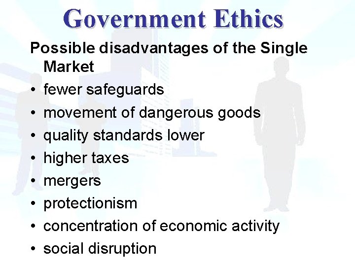 Government Ethics Possible disadvantages of the Single Market • fewer safeguards • movement of