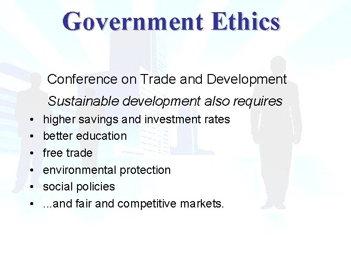 Government Ethics Conference on Trade and Development Sustainable development also requires • • •
