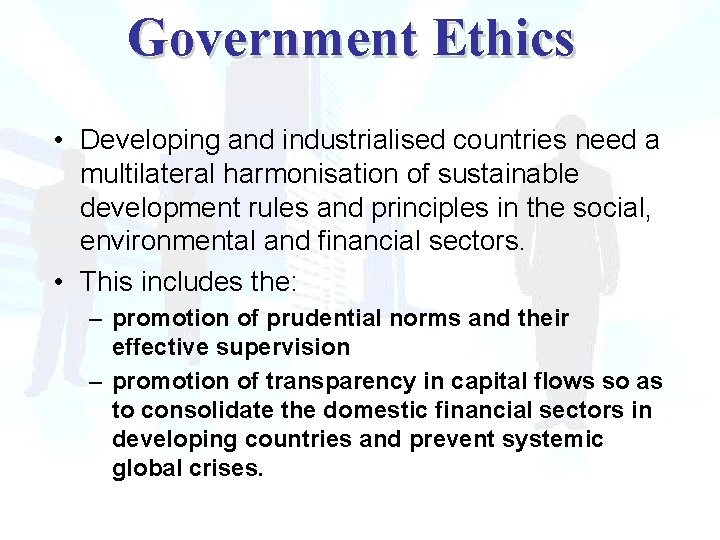 Government Ethics • Developing and industrialised countries need a multilateral harmonisation of sustainable development