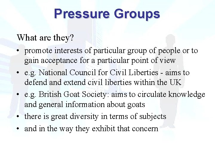 Pressure Groups What are they? • promote interests of particular group of people or