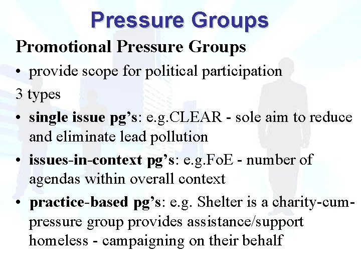 Pressure Groups Promotional Pressure Groups • provide scope for political participation 3 types •