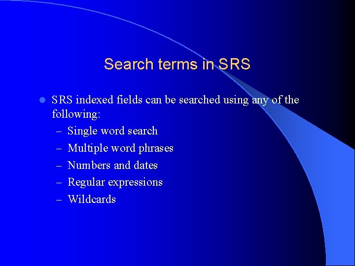Search terms in SRS l SRS indexed fields can be searched using any of