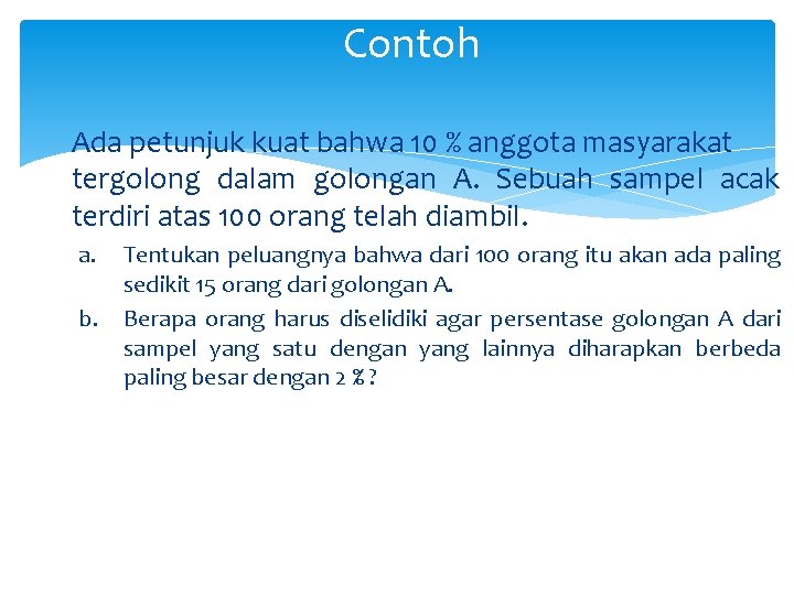 Contoh Ada petunjuk kuat bahwa 10 % anggota masyarakat tergolong dalam golongan A. Sebuah