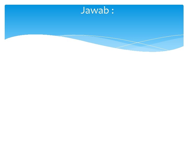 Jawab : 