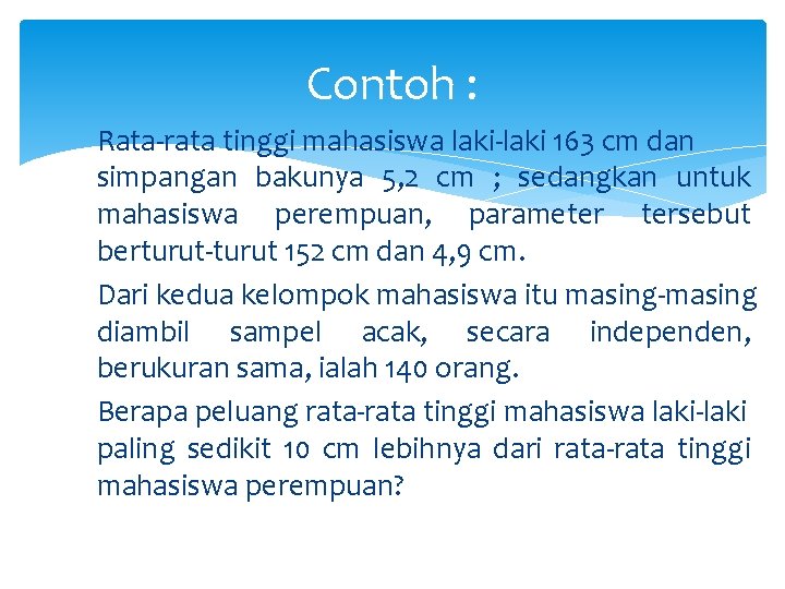 Contoh : Rata-rata tinggi mahasiswa laki-laki 163 cm dan simpangan bakunya 5, 2 cm