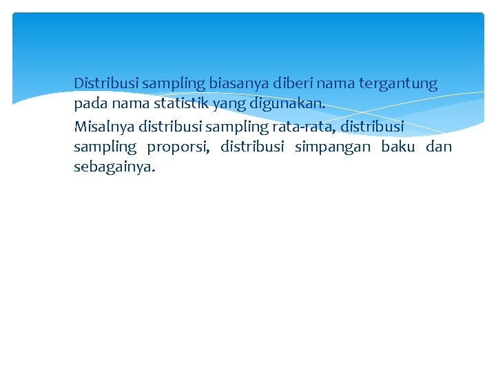 Distribusi sampling biasanya diberi nama tergantung pada nama statistik yang digunakan. Misalnya distribusi sampling