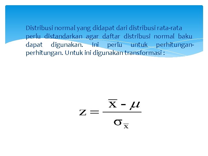 Distribusi normal yang didapat dari distribusi rata-rata perlu distandarkan agar daftar distribusi normal baku
