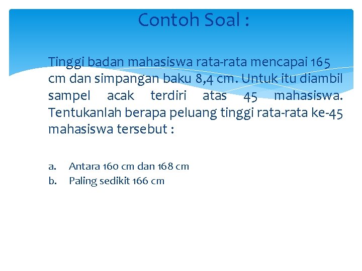 Contoh Soal : Tinggi badan mahasiswa rata-rata mencapai 165 cm dan simpangan baku 8,