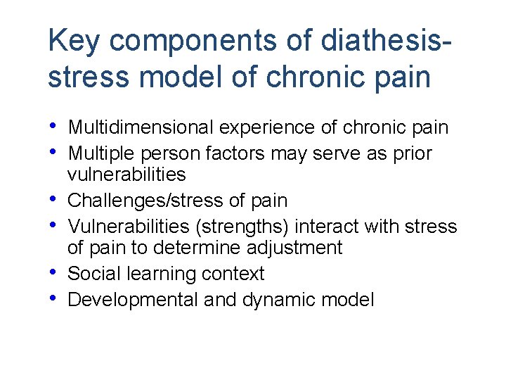 Key components of diathesisstress model of chronic pain • Multidimensional experience of chronic pain